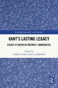 カントの永続する遺産：ベアトリス・ロングネス記念論文集<br>Kant's Lasting Legacy : Essays in Honor of Béatrice Longuenesse (Routledge Festschrifts in Philosophy)