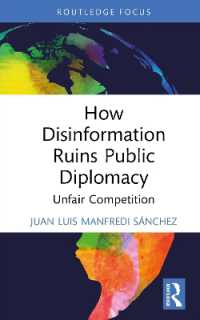 いかに偽情報拡散が広報外交を毀損するか<br>How Disinformation Ruins Public Diplomacy : Unfair Competition (Politics, Media and Political Communication)