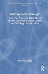 マックス・ヴェーバーの社会学<br>Max Weber's Sociology : From 'the Protestant Ethic Thesis' and the American Political Culture to a Sociology of Civilizations (Routledge Studies in Social and Political Thought)