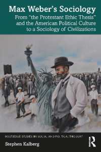 マックス・ヴェーバーの社会学<br>Max Weber's Sociology : From 'the Protestant Ethic Thesis' and the American Political Culture to a Sociology of Civilizations (Routledge Studies in Social and Political Thought)
