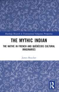 The Mythic Indian : The Native in French and Québécois Cultural Imaginaries (Routledge Research in Transnational Indigenous Perspectives)