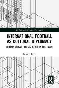 International Football as Cultural Diplomacy : Britain Versus the Dictators in the 1930s (Routledge Research in Sports History)