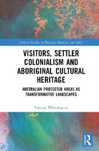 Visitors, Settler Colonialism and Aboriginal Cultural Heritage : Australian Protected Areas as Transformative Landscapes (Critical Studies in Heritage, Emotion and Affect)
