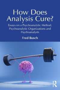 How Does Analysis Cure? : Essays on a Psychoanalytic Method, Psychoanalytic Organizations and Psychoanalysts