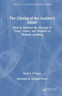 The Closing of the Auditor's Mind? : How to Reverse the Erosion of Trust, Virtue, and Wisdom in Modern Auditing (Security, Audit and Leadership Series)