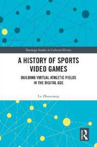 スポーツ・ビデオゲーム史<br>A History of Sports Video Games : Building Virtual Athletic Fields in the Digital Age (Routledge Studies in Cultural History)