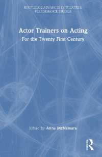 ２１世紀のための俳優養成者の演技論<br>Actor Trainers on Acting : For the Twenty First Century (Routledge Advances in Theatre & Performance Studies)