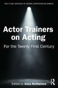 ２１世紀のための俳優養成者の演技論<br>Actor Trainers on Acting : For the Twenty First Century (Routledge Advances in Theatre & Performance Studies)