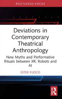 Deviations in Contemporary Theatrical Anthropology : New Myths and Performative Rituals between XR, Robots and AI (Routledge Advances in Theatre & Performance Studies)