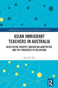 Asian Immigrant Teachers in Australia : Negotiating Identity, Navigating Adaptation, and the Paradoxes of Belonging (Routledge Research in Race and Ethnicity in Education)
