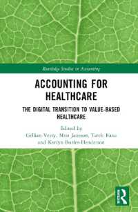 医療機関の会計：価値に基づく医療（VBHC）へのＤＸ<br>Accounting for Healthcare : The Digital Transition to Value-Based Healthcare (Routledge Studies in Accounting)