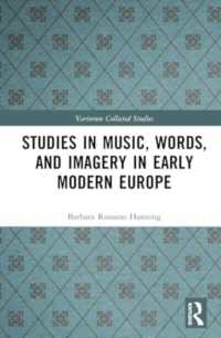 Studies in Music, Words, and Imagery in Early Modern Europe (Variorum Collected Studies)