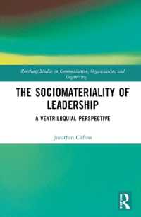 リーダーシップの社会的重要性<br>The Sociomateriality of Leadership : A Ventriloquial Perspective (Routledge Studies in Communication, Organization, and Organizing)