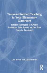Trauma-informed Teaching in Your Elementary Classroom : Simple Strategies to Create Inclusive, Safe Spaces as the First Step to Learning