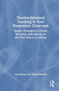 Trauma-Informed Teaching in Your Elementary Classroom : Simple Strategies to Create Inclusive, Safe Spaces as the First Step to Learning