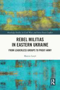 Rebel Militias in Eastern Ukraine : From Leaderless Groups to Proxy Army (Routledge Studies in Civil Wars and Intra-state Conflict)