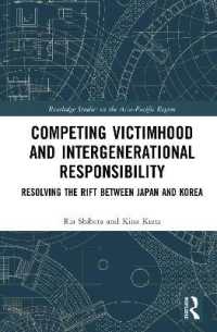 Competing Victimhood and Intergenerational Responsibility : Resolving the Rift between Japan and Korea (Routledge Studies on the Asia-pacific Region)