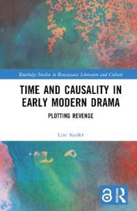 Time and Causality in Early Modern Drama : Plotting Revenge (Routledge Studies in Renaissance Literature and Culture)