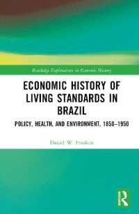 ブラジルの生活水準の歴史：政策・保健・環境1850-1950年<br>Economic History of Living Standards in Brazil : Policy, Health, and Environment, 1850-1950 (Routledge Explorations in Economic History)
