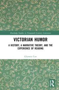 ヴィクトリア朝のユーモア：歴史、ナラティヴ理論、読書体験<br>Victorian Humor : A History, a Narrative Theory, and the Experience of Reading (Routledge Studies in Nineteenth Century Literature)