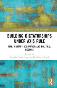 日独伊枢軸国支配地域における独裁体制構築<br>Building Dictatorships under Axis Rule : War, Military Occupation and Political Regimes (Routledge Studies in Fascism and the Far Right)