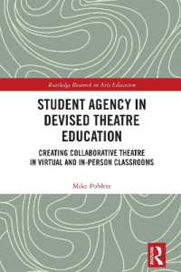 Student Agency in Devised Theatre Education : Creating Collaborative Theatre in Virtual and In-Person Classrooms (Routledge Research in Arts Education)