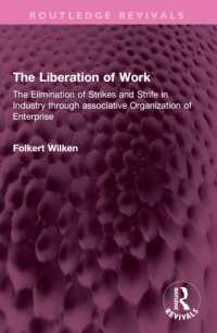 The Liberation of Work : The Elimination of Strikes and Strife in Industry through associative Organization of Enterprise (Routledge Revivals)