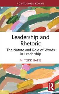 Leadership and Rhetoric : The Nature and Role of Words in Leadership (Leadership Horizons)