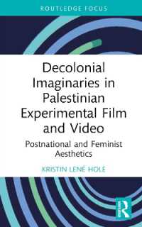 Decolonial Imaginaries in Palestinian Experimental Film and Video : Postnational and Feminist Aesthetics (Routledge Focus on Film Studies)