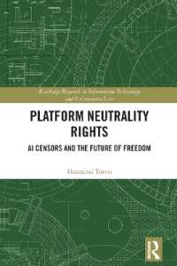 プラットフォーム中立性の権利：ＡＩによる検閲と自由の未来<br>Platform Neutrality Rights : AI Censors and the Future of Freedom (Routledge Research in Information Technology and E-commerce Law)