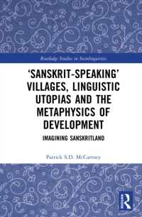 'Sanskrit-speaking' Villages, Linguistic Utopias and the Metaphysics of Development : Imagining Sanskritland (Routledge Studies in Sociolinguistics)