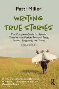 Writing True Stories : The Complete Guide to Memoir, Creative Non-Fiction, Personal Essay, Diaries, Biography, and Travel （2ND）