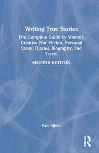 Writing True Stories : The Complete Guide to Memoir, Creative Non-Fiction, Personal Essay, Diaries, Biography, and Travel （2ND）