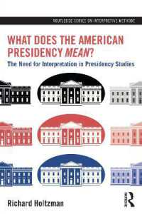 What Does the American Presidency Mean? : The Need for Interpretation in Presidency Studies (Routledge Series on Interpretive Methods)