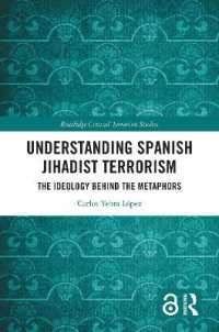 Understanding Spanish Jihadist Terrorism : The Ideology Behind the Metaphors (Routledge Critical Terrorism Studies)