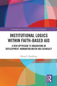 Institutional Logics within Faith-Based Aid : A New Approach to Organising in Development, Humanitarianism and Advocacy (Routledge Research in Religion and Development)