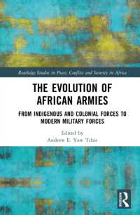 アフリカの軍隊の発展<br>The Evolution of African Armies : From Indigenous and Colonial Forces to Modern Military Forces (Routledge Studies in Peace, Conflict and Security in Africa)