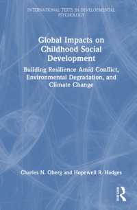 児童期の社会的発達への世界的影響<br>Global Impacts on Childhood Social Development : Building Resilience Amid Conflict, Environmental Degradation, and Climate Change (International Texts in Developmental Psychology)