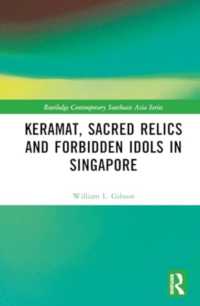 Keramat, Sacred Relics and Forbidden Idols in Singapore (Routledge Contemporary Southeast Asia Series)