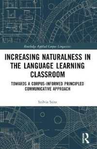 Increasing Naturalness in the Language Learning Classroom : Towards a Corpus-Informed Principled Communicative Approach (Routledge Applied Corpus Linguistics)