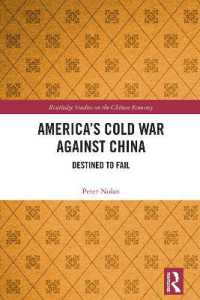 アメリカの中国に対する新たな冷戦：敗北の運命<br>America's Cold War against China : Destined to Fail (Routledge Studies on the Chinese Economy)