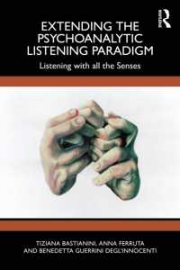 Extending the Psychoanalytic Listening Paradigm : Listening with all the Senses