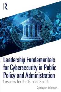 Leadership Fundamentals for Cybersecurity in Public Policy and Administration : Lessons for the Global South
