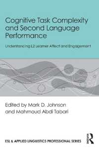 認知的タスクの複雑性と第二言語のパフォーマンス<br>Cognitive Task Complexity and Second Language Performance : Understanding L2 Learner Affect and Engagement (Esl & Applied Linguistics Professional Series)