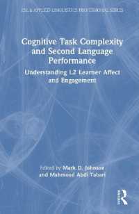 認知的タスクの複雑性と第二言語のパフォーマンス<br>Cognitive Task Complexity and Second Language Performance : Understanding L2 Learner Affect and Engagement (Esl & Applied Linguistics Professional Series)