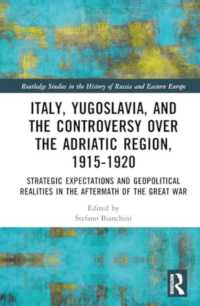 Italy, Yugoslavia, and the Controversy over the Adriatic Region, 1915-1920 : Strategic Expectations and Geopolitical Realities in the Aftermath of the Great War (Routledge Studies in the History of Russia and Eastern Europe)