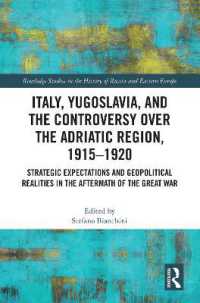 Italy, Yugoslavia, and the Controversy over the Adriatic Region, 1915-1920 : Strategic Expectations and Geopolitical Realities in the Aftermath of the Great War (Routledge Studies in the History of Russia and Eastern Europe)