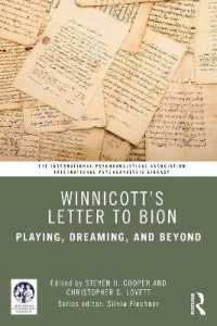 ウィニコットのビオンへの手紙<br>Winnicott's Letter to Bion : Playing, Dreaming, and Beyond (The International Psychoanalytical Association International Psychoanalysis Library)