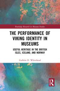 The Performance of Viking Identity in Museums : Useful Heritage in the British Isles, Iceland, and Norway (Routledge Research in Museum Studies)