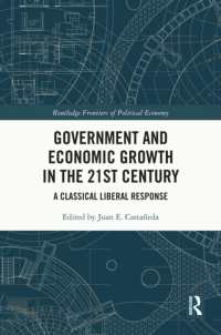 ２１世紀の政府と経済成長：古典的リベラルの反応<br>Government and Economic Growth in the 21st Century : A Classical Liberal Response (Routledge Frontiers of Political Economy)